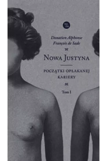 Nowa Justyna Tom 1 Pocz�tki op�akanej kariery - Donatien Alphonse Francois de Sade