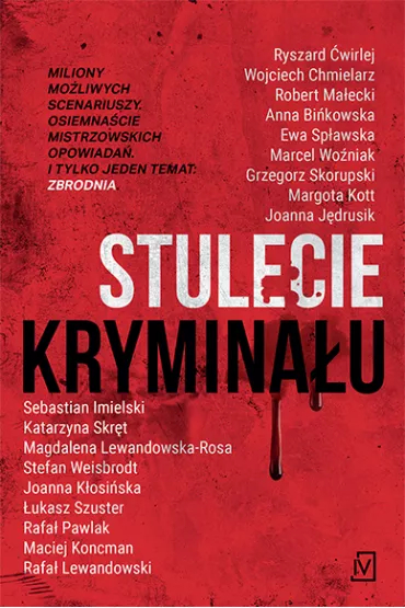 Stulecie krymina�u - Rafa� Pawlak, Robert Ma�ecki, Ryszard �wirlej, Wojciech Chmielarz, Sebastian Imielski, �ukasz Szuster, Marcel Wo�niak, Anna Bi�kowska, Grzegorz Skorupski, Ewa  Sp�awska, Joanna  K�osi�ska, Katarzyna  Skr�t, Magdalena  Lewandowska-Rosa, Stefan  Weisbrodt, Margota Kott