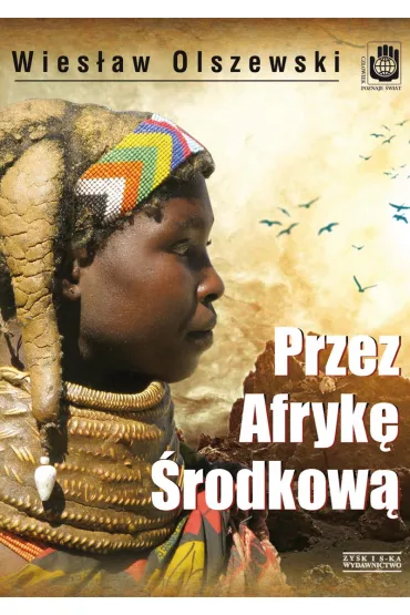 Przez Afryk� �rodkow�. Angola, Republika �rodkowoafryka�ska i Czad - Wies�aw Olszewski