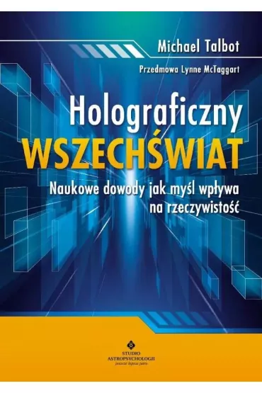 Holograficzny wszech�wiat. Naukowe dowody, jak my�l wp�ywa na rzeczywisto�� - Talbot Michael