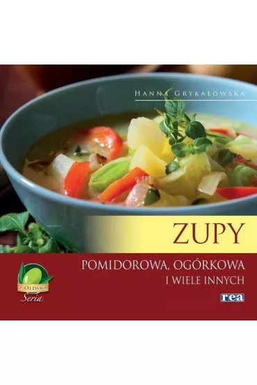 Seria z oliwk�. Zupy. Pomidorowa, og�rkowa i wiele innych - Hanna Gryka�owska