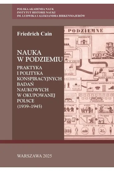 Nauka w podziemiu. Praktyka i polityka konspiracyjnych bada� naukowych w okupowanej Polsce (1939-1945) - Friedrich Cain