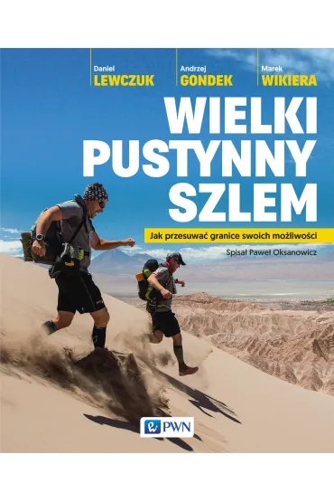 Wielki pustynny szlem. Jak przesuwa� granice swoich mo�liwo�ci. - Andrzej Gondek, Daniel Lewczuk, Marek Wikiera