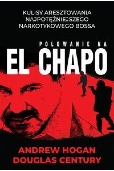 Polowanie na El Chapo - Douglas Century, Andrew  Hogan