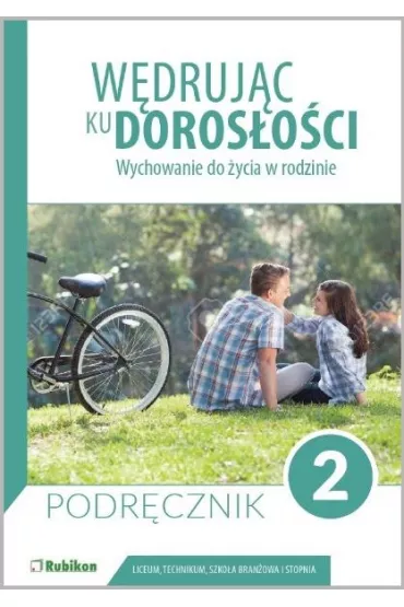 W�druj�c ku doros�o�ci. Wychowanie do �ycia w rodzinie. Podr�cznik dla uczni�w klasy 2 liceum og�lnokszta�c�cego, technikum, szko�y bran�owej I stopnia