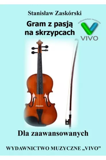 Gram z pasj� na skrzypcach. Dla zaawansowanych - Stanis�aw  Zask�rski