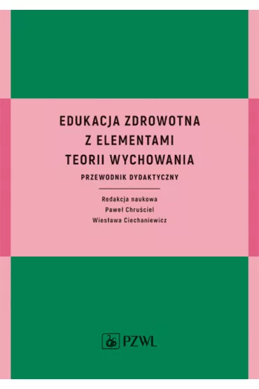 Edukacja zdrowotna z elementami teorii wychowania. Przewodnik dydaktyczny - Wies�awa Ciechaniewicz, Pawe�  Chru�ciel