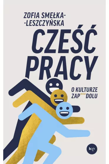 Cze�� pracy. O kulturze zapierdolu - Zofia  Sme�ka-Leszczy�ska