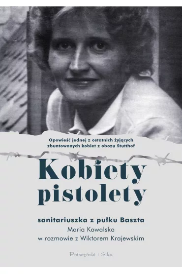 Kobiety pistolety. Maria Kowalska w rozmowie z Wiktorem Krajewskim - Maria Kowalska, Wiktor Krajewski