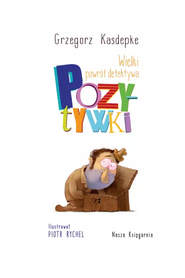 Wielki powr�t detektywa Pozytywki - Grzegorz Kasdepke, Piotr Rychel