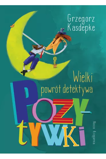 Wielki powr�t detektywa Pozytywki - Grzegorz Kasdepke, Piotr Rychel