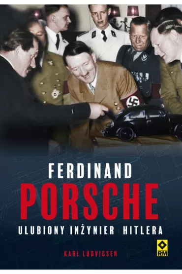 Ferdinand Porsche. Ulubiony in�ynier Hitlera - Karl Ludvigsen