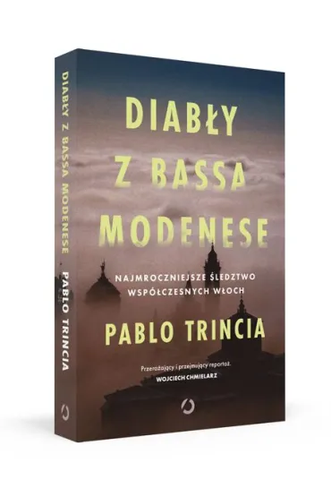 Diab�y z Bassa Modenese. Najmroczniejsze �ledztwo wsp�czesnych W�och - Pablo Trincia