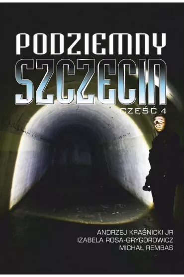 Podziemny Szczecin Cz�� 4 - Micha� Rembas, Andrzej Kra�nicki jr, Izabela Rosa-Grygorowicz