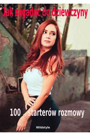 eBook Jak zagada� do dziewczyny 100 starter�w rozmowy pdf - Wildstyle