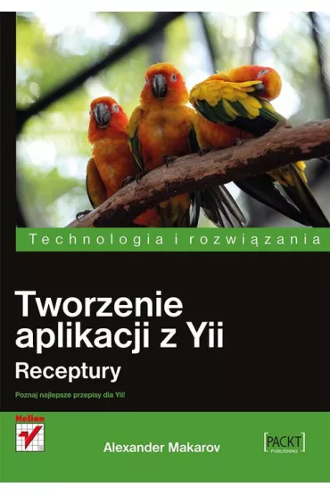 Tworzenie aplikacji z Yii. Receptury - Alexander Makarov