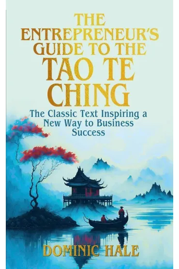 The Entrepreneur's Guide to the Tao Te Ching - Sidney  Perkowitz