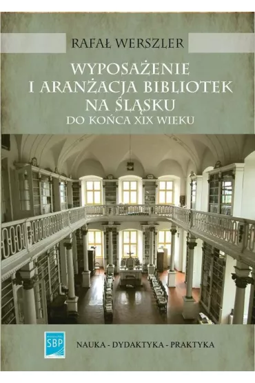 Wyposa�enie i aran�acja bibliotek na �l�sku do ko�ca XIX wieku - Rafa� Werszler