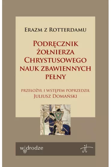 Podr�cznik �o�nierza Chrystusowego nauk zbawiennych pe�ny - Erazm z Rotterdamu