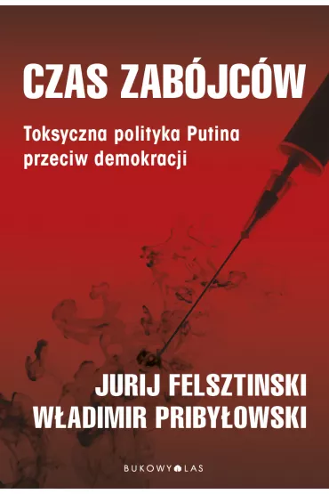 Czas zab�jc�w. Toksyczna polityka Putina przeciw demokracji - W�adimir Priby�owski, Jurij Fielsztinski