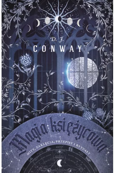 Magia ksi�ycowa. Mity, zakl�cia, przepisy i rytua�y - D. J. Conway