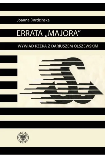 Errata Majora Wywiad rzeka z Dariuszem Olszewskim - Joanna Dardzi�ska