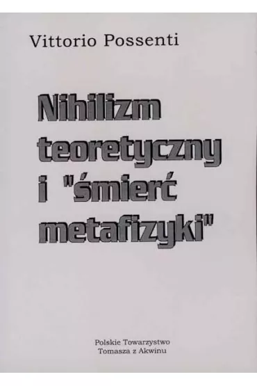 Nihilizm teoretyczny i "�mier� metafizyki" - Possenti Vittorio