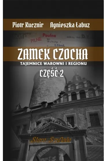 Zamek Czocha. Tajemnice warowni i regionu cz.2 - Piotr Kucznir, Agnieszka �abuz