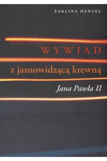 Wywiad z jasnowidz�c�, krewn� Jana Paw�a II - �aklina Henzel