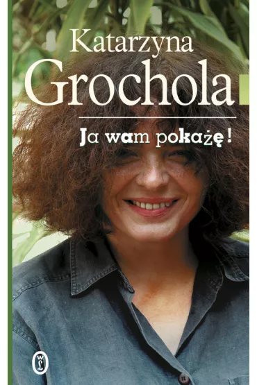 Ja wam poka�� - Katarzyna Grochola