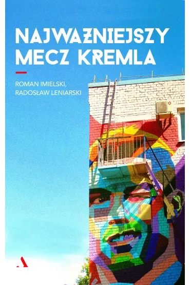 Najwa�niejszy mecz Kremla - Rados�aw  Leniarski, Roman  Imielski