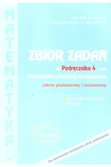 Matematyka i przyk�ady jej zastosowa� 4. Zbi�r zada�. Zakres podstawowy i rozszerzony. Zbi�r zada� do lice�w i technik�w
