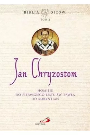 Homilie do Pierwszego Listu �w. Paw�a do Koryntn - Jan Chryzostom