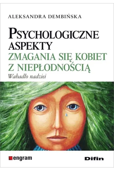 Psychologiczne aspekty zmagania si� kobiet z niep�odno�ci�. Wahad�o nadziei - Aleksandra Dembi�ska