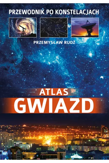 Atlas gwiazd. Przewodnik po konstelacjach - Przemys�aw Rud�