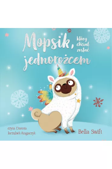 Audiobook Mopsik, kt�ry chcia� zosta� jednoro�cem. Mopsik. Tom 1 mp3 - Bella  Swift