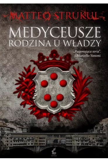 Rodzina u w�adzy. Medyceusze. Tom 1 - Matteo Strukul