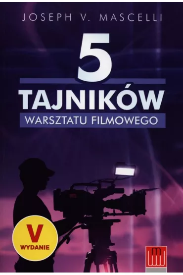 5 tajnik�w warsztatu filmowego - Joseph V. Mascelli