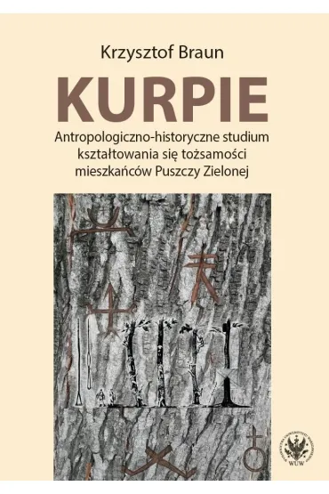Kurpie. Antropologiczno-historyczne studium kszta�towania si� to�samo�ci mieszka�c�w Puszczy Zielone - Krzysztof Braun