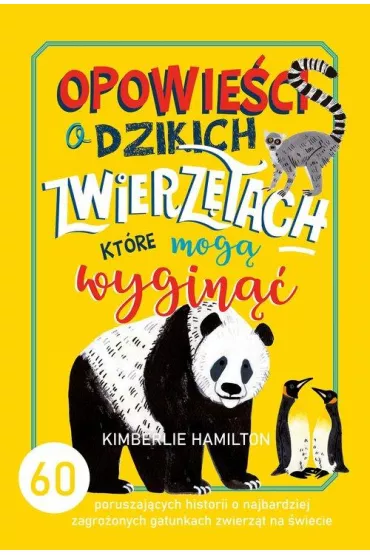 Opowie�ci o dzikich zwierz�tach, kt�re mog� wygin�� - Hamilton  Kimberlie