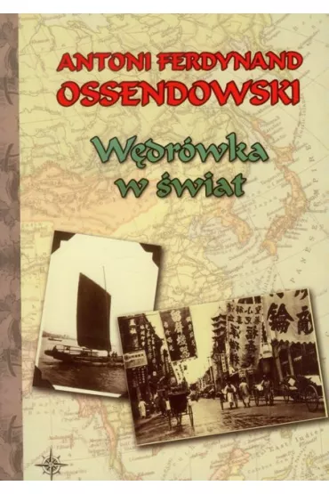 W�dr�wka w �wiat - Antoni Ferdynand Ossendowski