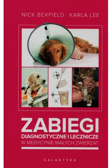 Zabiegi diagnostyczne i lecznicze w medycynie ma�ych zwierz�t - Karla Lee, Nick Bexfield