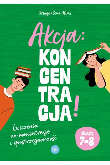 Akcja: Koncentracja! �wiczenia na koncentracj� i spostrzegawczo�� klasy 7&ndash;8 - Magdalena Hinz