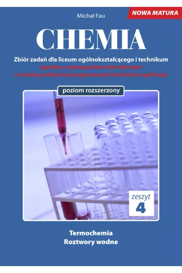Chemia. Zbir zada dla liceum oglnoksztaccego i technikum. Zeszyt 4. Poziom rozszerzony - Micha Fau