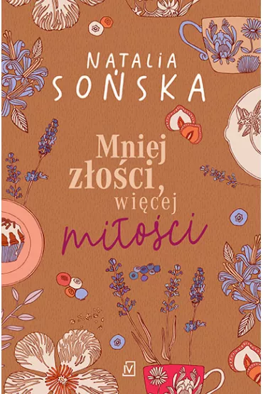 Mniej z�o�ci, wi�cej mi�o�ci. Gar�� piernik�w, szczypta mi�o�ci - Natalia So�ska