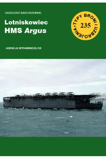 Lotniskowiec HMS Argus. Seria Typy broni i uzbrojenia. Zeszyt 235 - Grzegorz Barciszewski