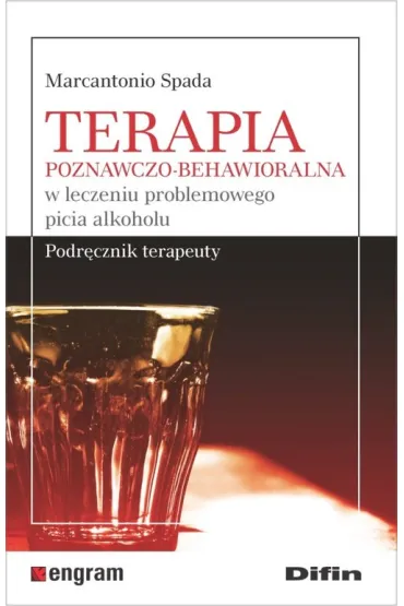 Terapia poznawczo-behawioralna w leczeniu problemowego picia alkoholu. Podr�cznik terapeuty - Marcantonio Spada