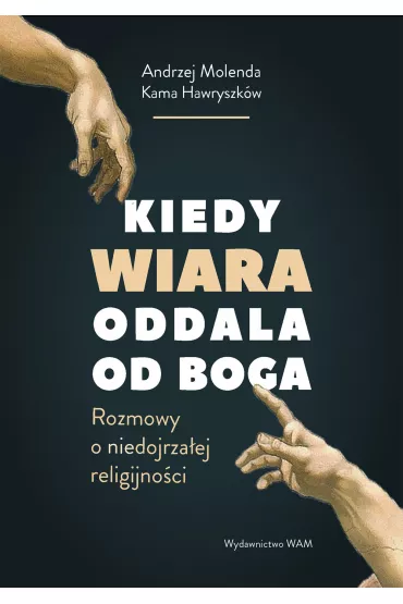 Kiedy wiara oddala od Boga - Andrzej Molenda, Kama Hawryszk�w