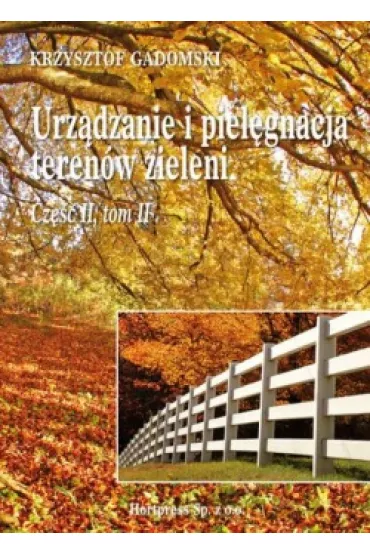 Urz�dzanie i piel�gnacja teren�w zieleni. Cz�� 2. Tom 2 - Krzysztof Gadomski