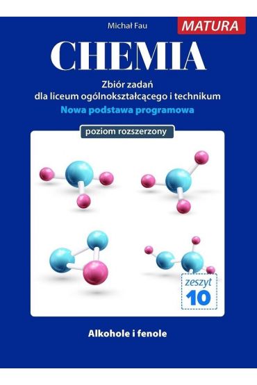 Chemia. Zbiór zadań dla uczniów liceum ogólnokształcącego i technikum. Matura. Zeszyt 10. Poziom rozszerzony